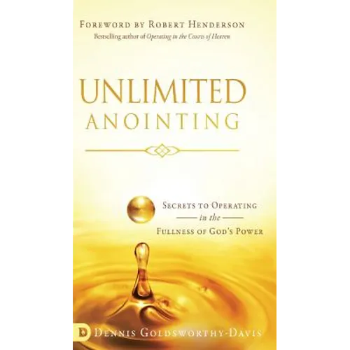 Unlimited Anointing: Secrets to Operating in the Fullness of God's Power