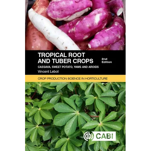 Tropical Root and Tuber Crops: Cassava, Sweet Potato, Yams and Aroids