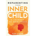 Reparenting Your Inner Child: A Journey to Wholeness: Map Your Trauma, Rediscover Your Authentic Self, Enhance Your Relationships, and Achieve Emotion