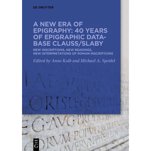 A New Era of Epigraphy: 40 Years of Epigraphic Database Clauss/Slaby: New Inscriptions, New Readings, New Interpretations of Roman Inscriptions
