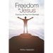 Freedom in Jesus: Enjoying Life Free From Bondage