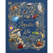 An Anthology of Aquatic Life: Discover the Secret Lives Under the Sea