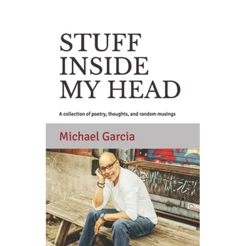 Stuff Inside My Head: A collection of poetry, thoughts, and random musings