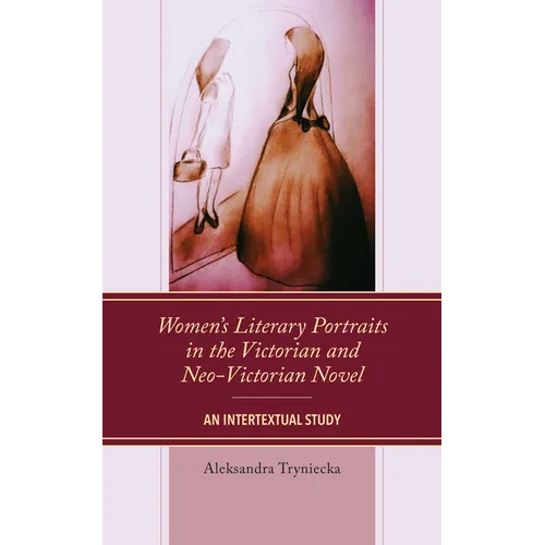 Women's Literary Portraits in the Victorian and Neo-Victorian Novel: An Intertextual Study
