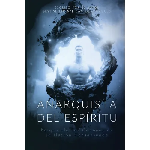 Spiritual Anarchist / Anarquista del Espíritu: Breaking the Chains of Consensual Delusion / Rompiendo las Cadenas de la Ilusión Consensuada