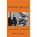 Sprague Electric: An Electronics Giant's Rise, Fall, and Life after Death
