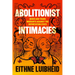 Abolitionist Intimacies: Queer and Trans Migrants Against the Deportation State