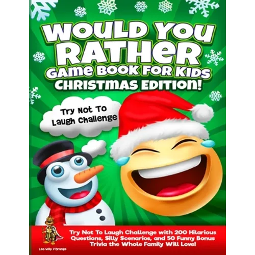 Would You Rather Game Book for Kids Christmas Edition!: Try Not To Laugh Challenge with 200 Hilarious Questions, Silly Scenarios, and 50 Funny Bonus T