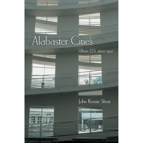 Alabaster Cities: Urban U.S. Since 1950