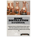 Home Distillation Handbook: A Beginners Guide to Crafting Whiskey, Brandy, Tequila, Vodka and Rum at Home: Step-by-Step Techniques for DIY Distill