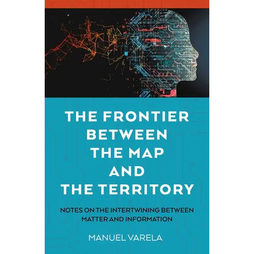 The Frontier Between the Map and the Territory: Notes on the Intertwining Between Matter and Information