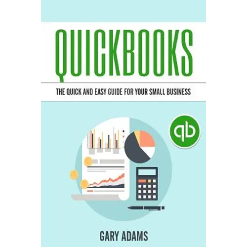 Quickbooks: The Quick And Easy Quickbooks Guide For Your Small Business - Accounting and Bookkeeping
