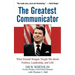 The Greatest Communicator: What Ronald Reagan Taught Me about Politics, Leadership, and Life
