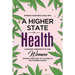 A Higher State of Health: Cannabis Therapeutics for Women: Ancient Medicine to Flourish in the Modern World
