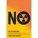 No to Nuclear: Why Nuclear Power Destroys Lives, Derails Climate Progress and Provokes War