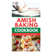 Amish Baking Cookbook: Delicious Recipes for Using Natural Ingredients to Bake Cake, Bread, Casseroles, Pastries and More