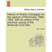 History of Grant's Campaign for the Capture of Richmond, 1864-1865, with an Outline of the Previous Course of the American Civil War.