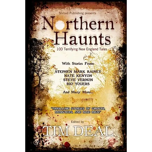 Northern Haunts: 100 Terrifying New England Tales