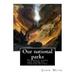 Our national parks, By John Muir: John Muir ( April 21, 1838 - December 24, 1914) also known as "John of the Mountains", was a Scottish-American natur