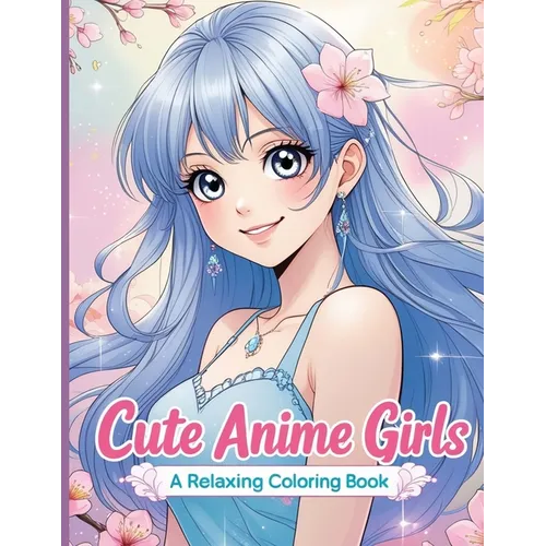 Cute Anime Girls: A Relaxing Coloring Book