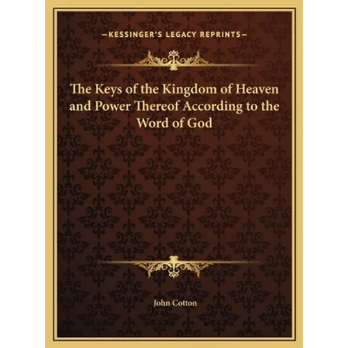 The Keys of the Kingdom of Heaven and Power Thereof According to the Word of God