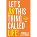 Let's Do This Thing Called Life: A Guide to Abundant Living