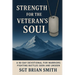 Strength for the Veteran's Soul: A 90 - Day Devotional for Warriors Fighting Battles Seen and Unseen