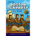 Unboring Boston Tea Party for Kids: Funny, Interesting, Concise Guide to Angry Colonists, a Lot of Tea, and Some Clever Disguises You Won't Believe Ar