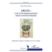 Arles: une cité rhodanienne sous l'Ancien Régime: Aristocratie, culture et violence (XVIe-XVIIe siècles)