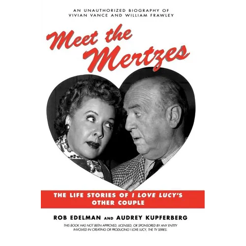 Meet the Mertzes: The Life Stories of I Love Lucy's Other Couple