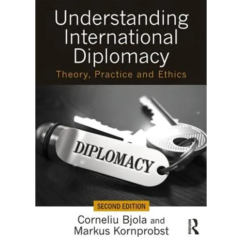 Understanding International Diplomacy: Theory, Practice and Ethics