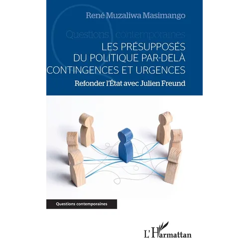 Les présupposés du politique par-delà contingences et urgences: Refonder l'Etat avec Julien Freund