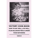 Victory Cook Book: How to Eat Well, Live Well, Plan Balanced Meals Under Food Rationing