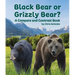 Black Bear or Grizzly Bear? a Compare and Contrast Book