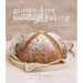 Gluten-Free Sourdough Baking: The Miracle Method for Creating Great Bread Without Wheat