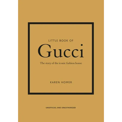 Little Book of Gucci: The Story of the Iconic Fashion House