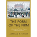 Form of the Firm: A Normative Political Theory of the Corporation