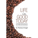 Life Is Good Today: Freshly Brewed Devotions for Your Coffee and Sanity Breaks