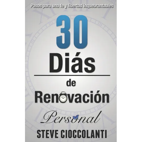 30 Días de Renovación Personal: Pasos para una fe y libertad inquebrantables
