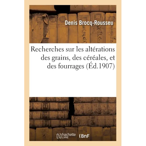 Recherches sur les altérations des grains, des céréales, et des fourrages