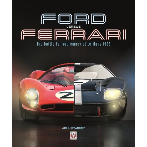Ford Versus Ferrari: The Battle for Supremacy at Le Mans 1966