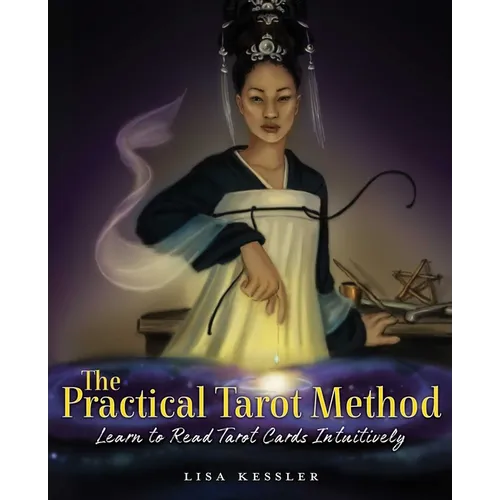 The Practical Tarot Method: Learn to Read Tarot Cards Intuitively