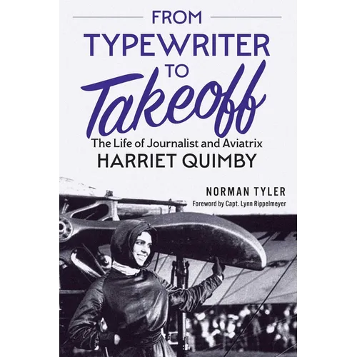 From Typewriter to Takeoff: The Life of Journalist and Aviatrix Harriet Quimby