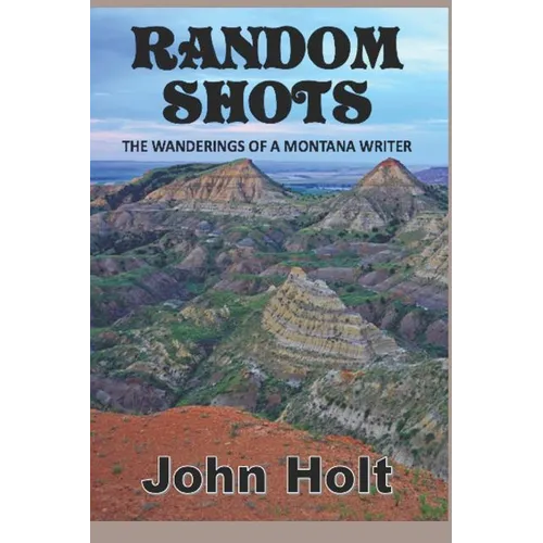 Random Shots: The Wanderings of a Montana Writer