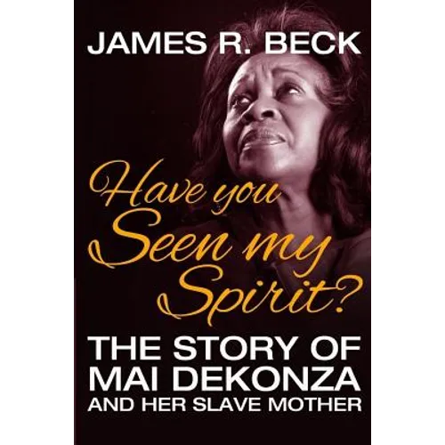 Have You Seen My Spirit?: The Story of Mai DeKonza and Her Mother