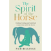 The Spirit of the Horse: Finding Healing and Spiritual Connection with the Horse