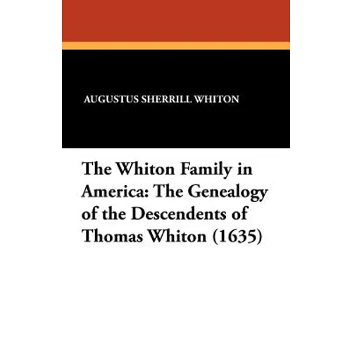 The Whiton Family in America: The Genealogy of the Descendents of Thomas Whiton (1635)