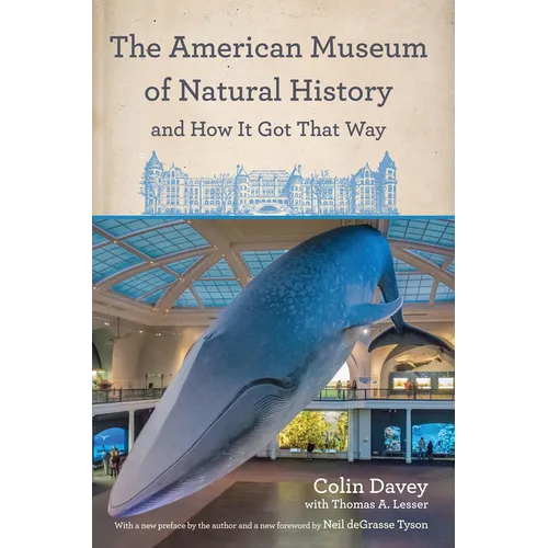The American Museum of Natural History and How It Got That Way - Hardcover