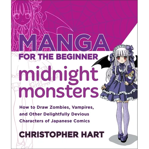 Manga for the Beginner Midnight Monsters: How to Draw Zombies, Vampires, and Other Delightfully Devious Characters of Japanese Comics