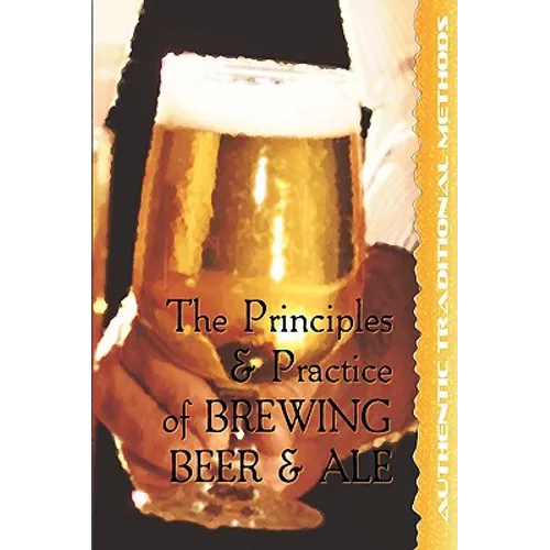 The Principles and Practice of Brewing Beer and Ale